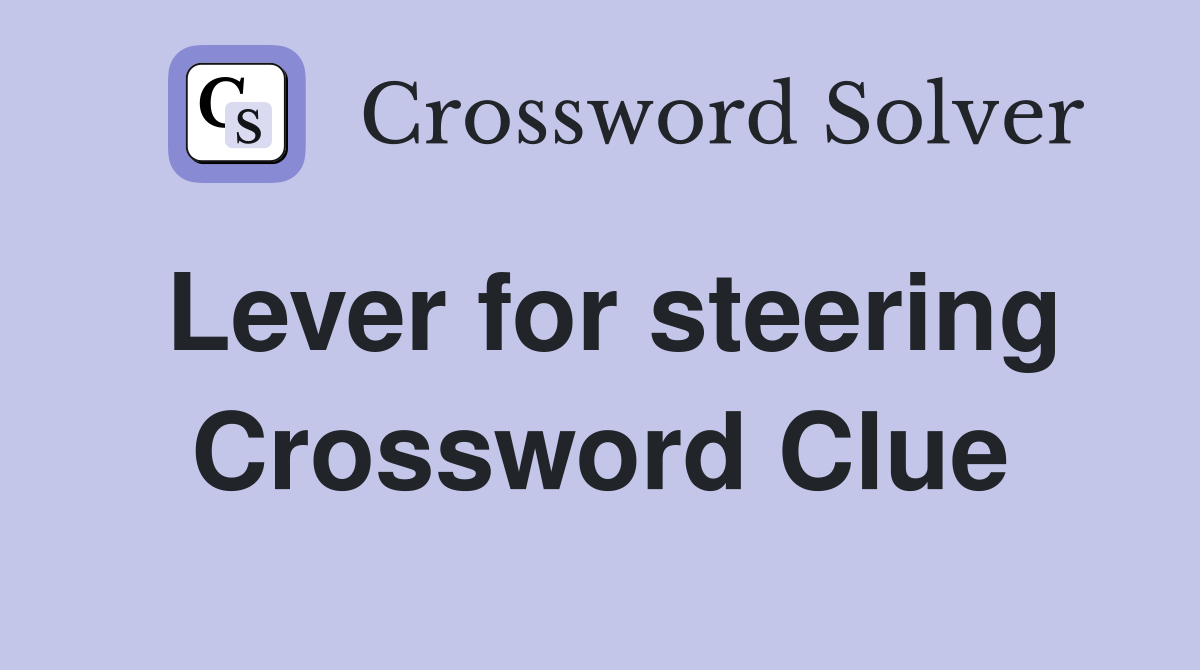 Lever for steering Crossword Clue Answers Crossword Solver